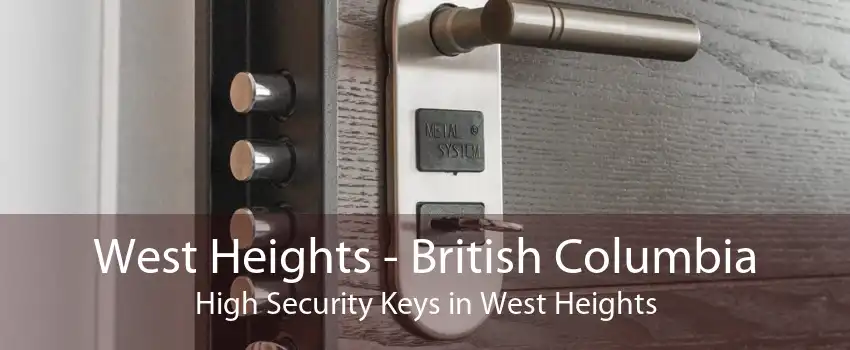 West Heights - British Columbia High Security Keys in West Heights