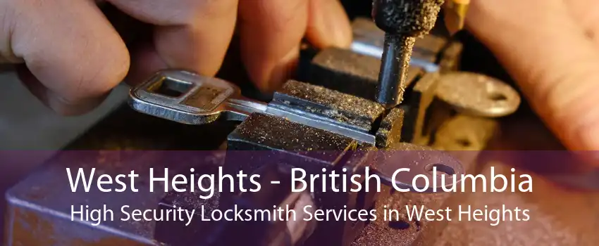 West Heights - British Columbia High Security Locksmith Services in West Heights