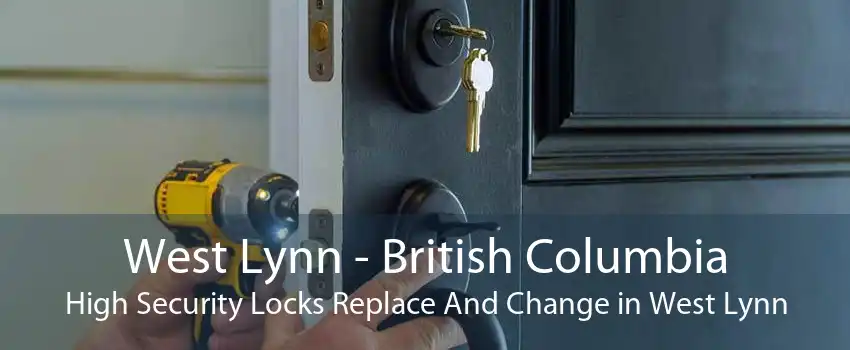 West Lynn - British Columbia High Security Locks Replace And Change in West Lynn
