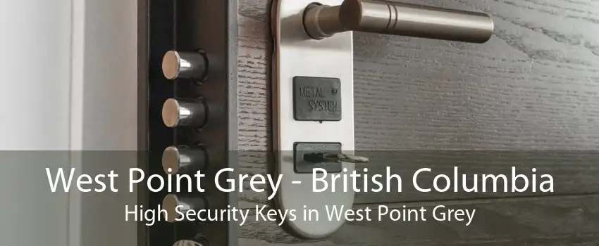 West Point Grey - British Columbia High Security Keys in West Point Grey