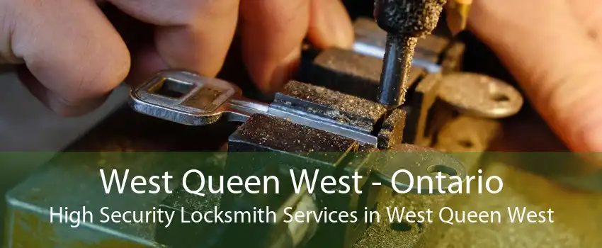 West Queen West - Ontario High Security Locksmith Services in West Queen West