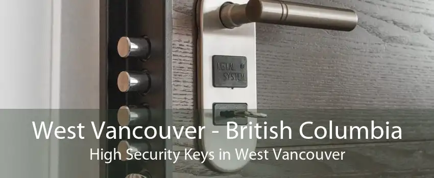 West Vancouver - British Columbia High Security Keys in West Vancouver