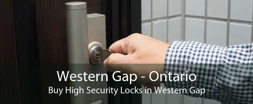 Western Gap - Ontario Buy High Security Locks in Western Gap