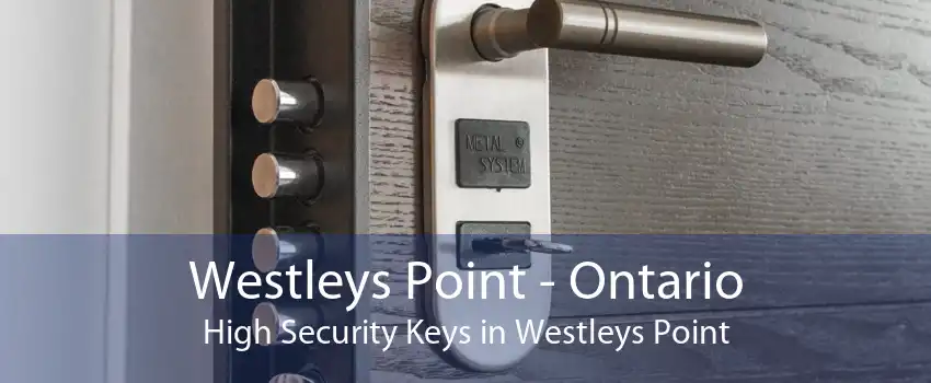 Westleys Point - Ontario High Security Keys in Westleys Point
