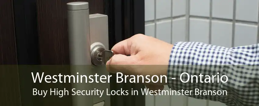 Westminster Branson - Ontario Buy High Security Locks in Westminster Branson