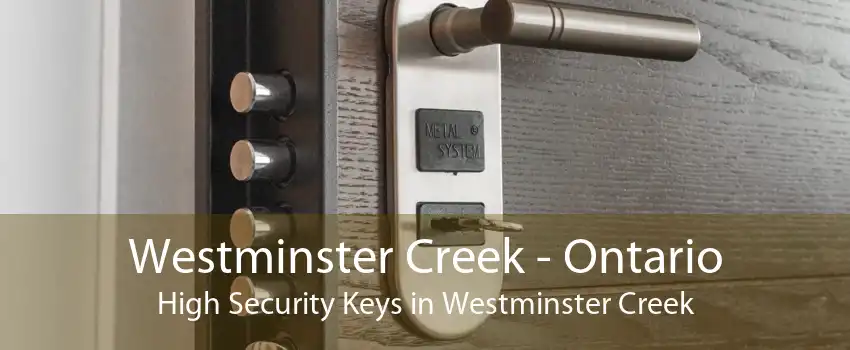 Westminster Creek - Ontario High Security Keys in Westminster Creek