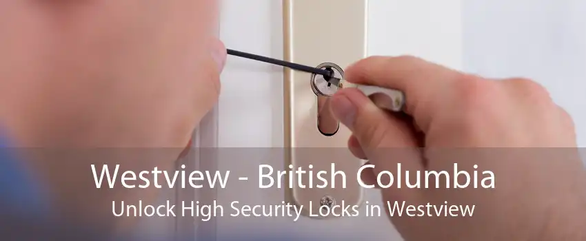 Westview - British Columbia Unlock High Security Locks in Westview