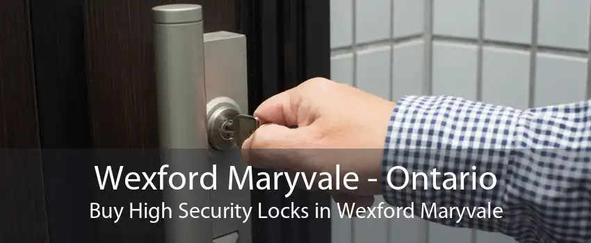 Wexford Maryvale - Ontario Buy High Security Locks in Wexford Maryvale