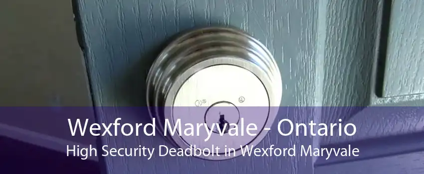 Wexford Maryvale - Ontario High Security Deadbolt in Wexford Maryvale