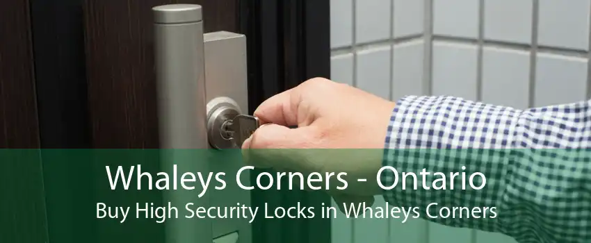 Whaleys Corners - Ontario Buy High Security Locks in Whaleys Corners
