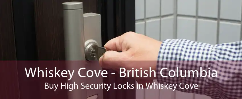 Whiskey Cove - British Columbia Buy High Security Locks in Whiskey Cove