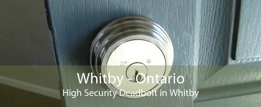 Whitby - Ontario High Security Deadbolt in Whitby