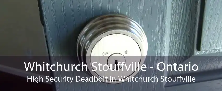 Whitchurch Stouffville - Ontario High Security Deadbolt in Whitchurch Stouffville