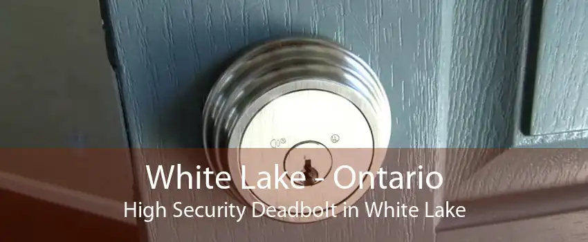 White Lake - Ontario High Security Deadbolt in White Lake