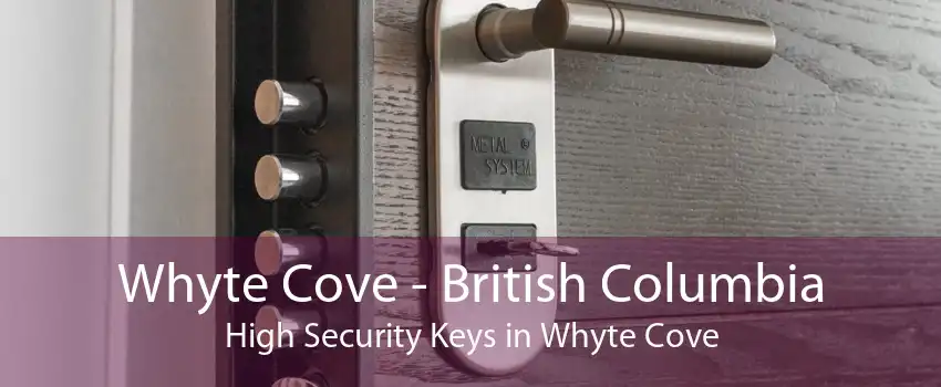 Whyte Cove - British Columbia High Security Keys in Whyte Cove