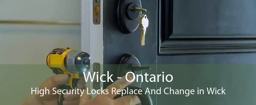 Wick - Ontario High Security Locks Replace And Change in Wick