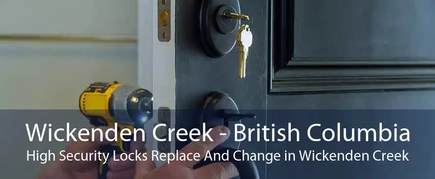 Wickenden Creek - British Columbia High Security Locks Replace And Change in Wickenden Creek
