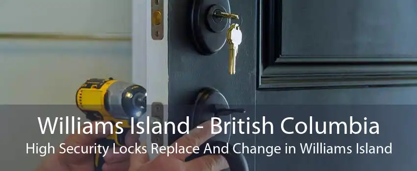 Williams Island - British Columbia High Security Locks Replace And Change in Williams Island