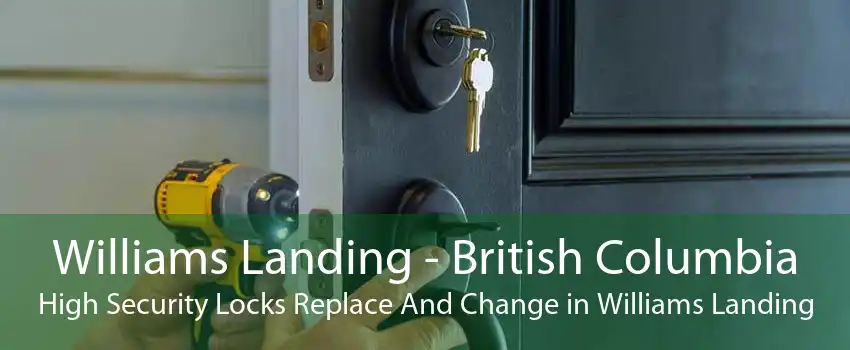 Williams Landing - British Columbia High Security Locks Replace And Change in Williams Landing