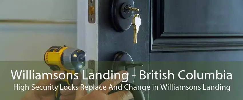 Williamsons Landing - British Columbia High Security Locks Replace And Change in Williamsons Landing