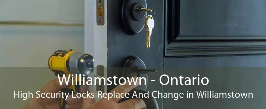 Williamstown - Ontario High Security Locks Replace And Change in Williamstown
