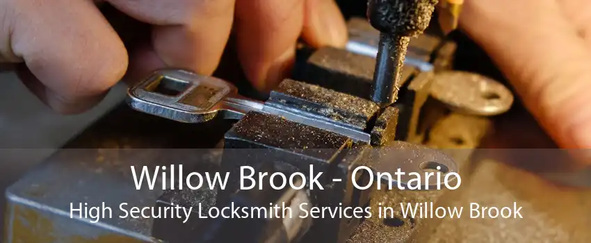Willow Brook - Ontario High Security Locksmith Services in Willow Brook