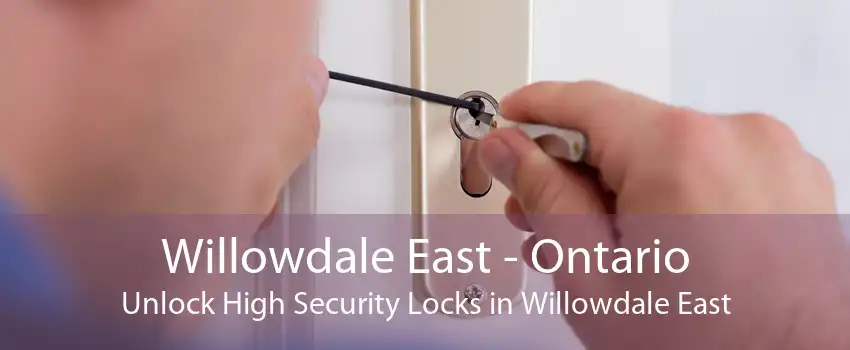 Willowdale East - Ontario Unlock High Security Locks in Willowdale East