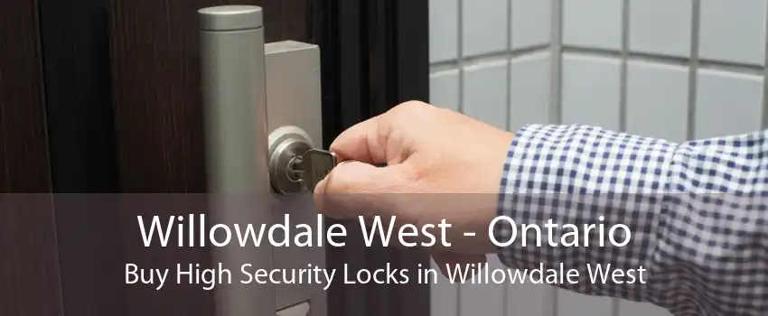 Willowdale West - Ontario Buy High Security Locks in Willowdale West