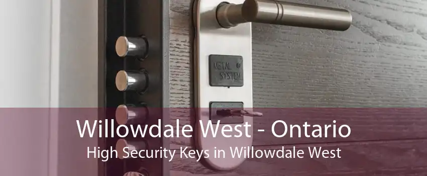 Willowdale West - Ontario High Security Keys in Willowdale West