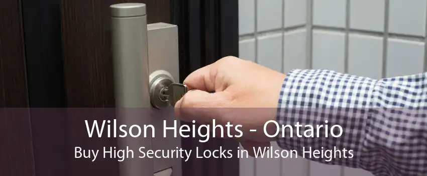 Wilson Heights - Ontario Buy High Security Locks in Wilson Heights