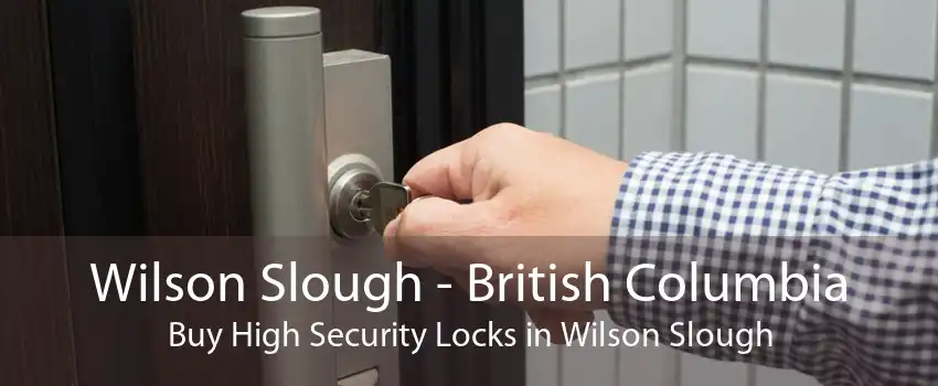 Wilson Slough - British Columbia Buy High Security Locks in Wilson Slough