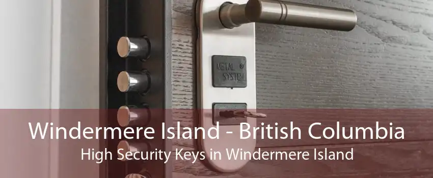 Windermere Island - British Columbia High Security Keys in Windermere Island