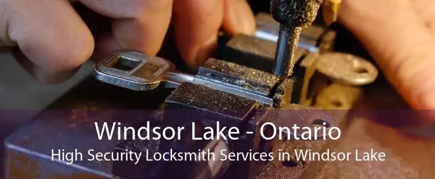 Windsor Lake - Ontario High Security Locksmith Services in Windsor Lake