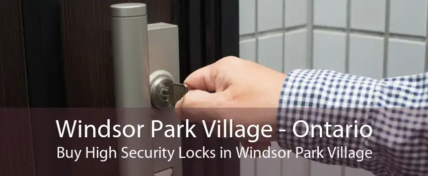 Windsor Park Village - Ontario Buy High Security Locks in Windsor Park Village