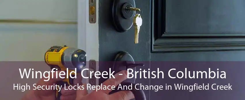 Wingfield Creek - British Columbia High Security Locks Replace And Change in Wingfield Creek
