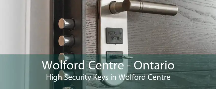 Wolford Centre - Ontario High Security Keys in Wolford Centre
