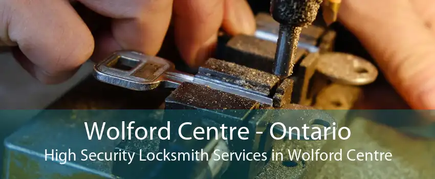 Wolford Centre - Ontario High Security Locksmith Services in Wolford Centre