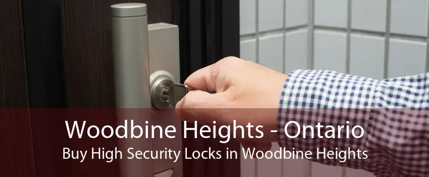 Woodbine Heights - Ontario Buy High Security Locks in Woodbine Heights