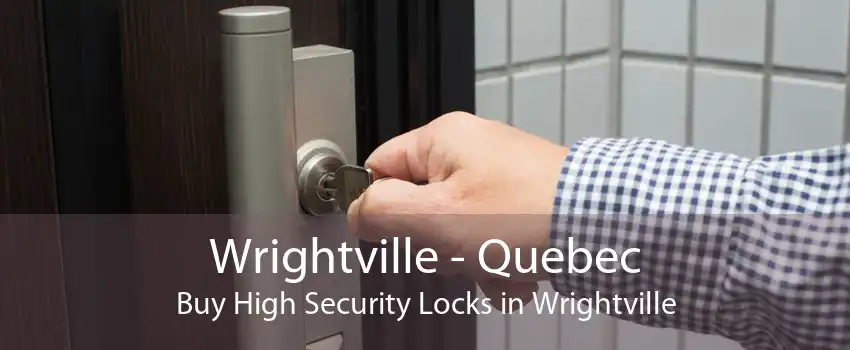 Wrightville - Quebec Buy High Security Locks in Wrightville