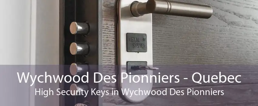 Wychwood Des Pionniers - Quebec High Security Keys in Wychwood Des Pionniers