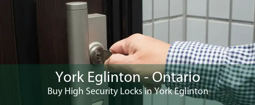 York Eglinton - Ontario Buy High Security Locks in York Eglinton