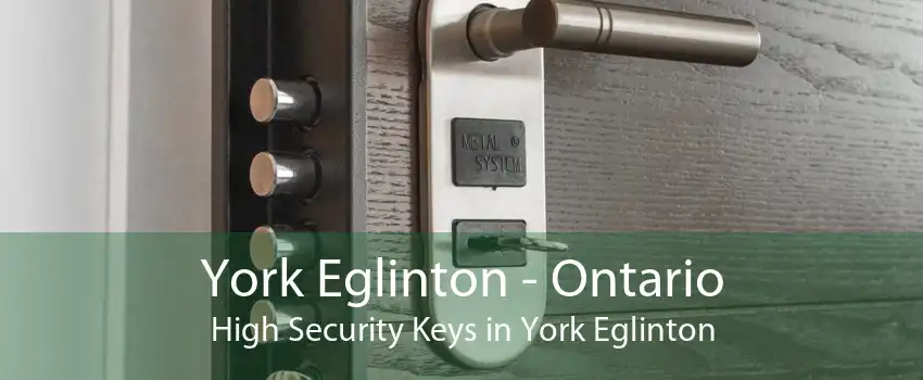York Eglinton - Ontario High Security Keys in York Eglinton