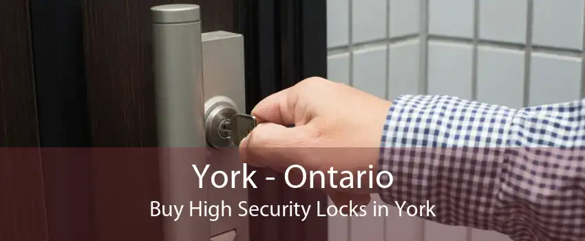 York - Ontario Buy High Security Locks in York