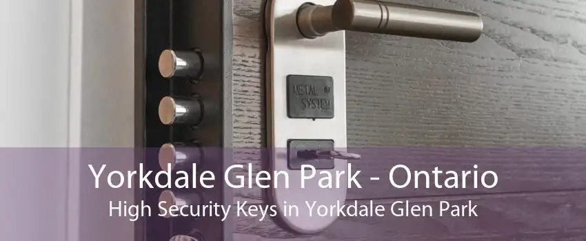 Yorkdale Glen Park - Ontario High Security Keys in Yorkdale Glen Park
