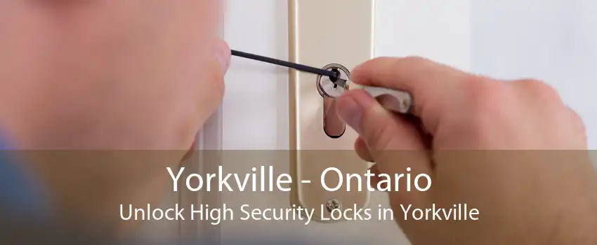 Yorkville - Ontario Unlock High Security Locks in Yorkville