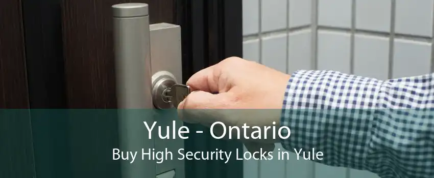 Yule - Ontario Buy High Security Locks in Yule