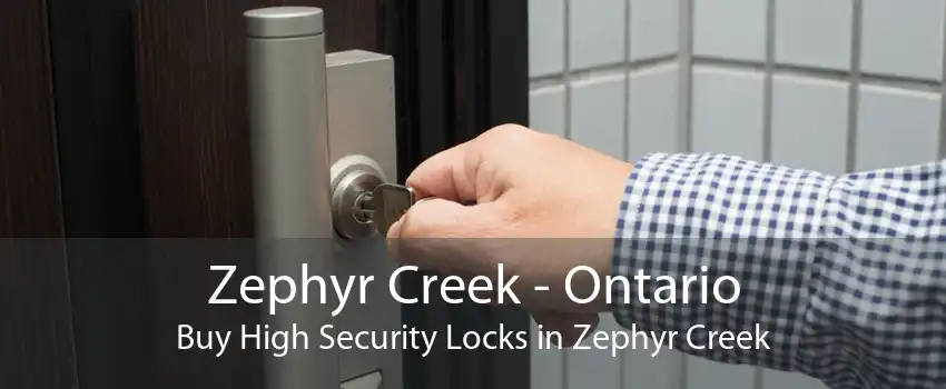 Zephyr Creek - Ontario Buy High Security Locks in Zephyr Creek